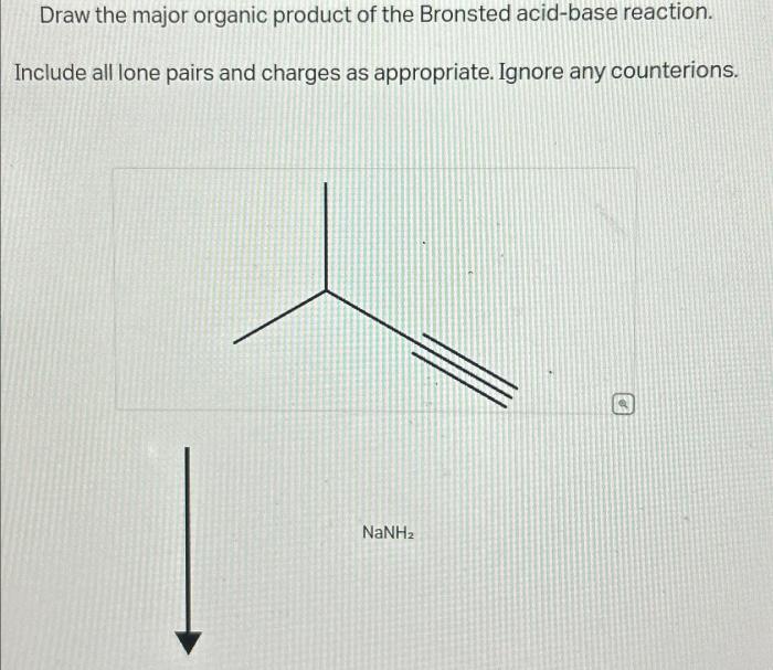 Draw the major organic product of the bronsted acid-base reaction