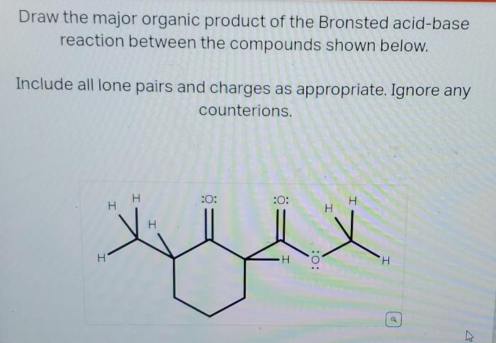 Draw the major organic product of the bronsted acid-base reaction